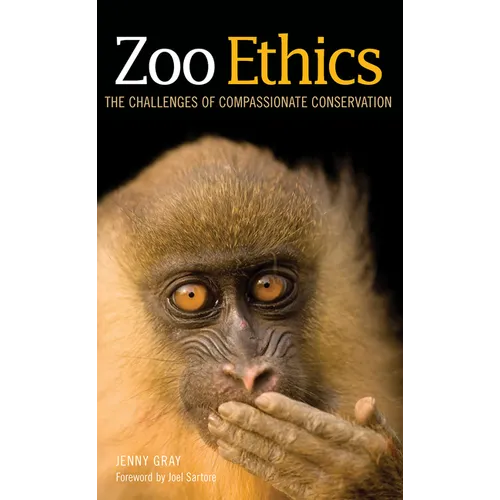 Zoo Ethics: The Challenges of Compassionate Conservation