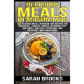Delicious Meals In Mason Jars - Sarah Brooks: 50 Delicious Meals in Mason Jars Recipes For Breakfast, Lunches, Snacks, Or Dinner That Are Simple And E