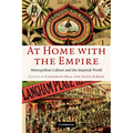 At Home with the Empire: Metropolitan Culture and the Imperial World