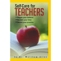 Self-Care for Teachers: Regain Your Balance Reclaim Your Time Renew Your Practice