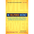 The Willpower Instinct: How Self-Control Works, Why It Matters, and What You Can Do to Get More of It