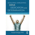 Developing Unrelenting Drive, Dedication, and Determination: A Cognitive Behavior Workbook