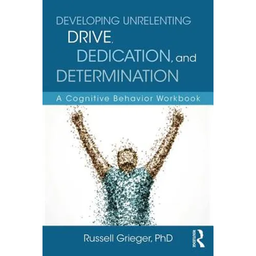 Developing Unrelenting Drive, Dedication, and Determination: A Cognitive Behavior Workbook