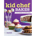 Kid Chef Bakes: The Kids Cookbook for Aspiring Bakers