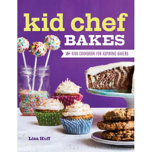 Kid Chef Bakes: The Kids Cookbook for Aspiring Bakers