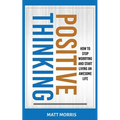 Positive Thinking: How To Stop Worrying and Start Living An Awesome Life