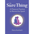 The Sure Thing: A Pleasure Practice to Revive the Spark