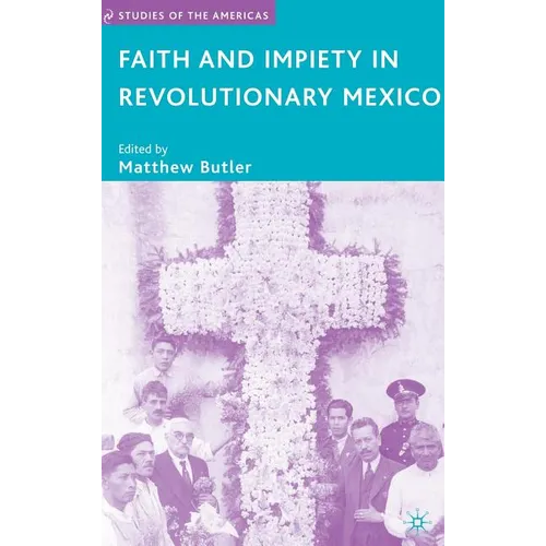 Faith and Impiety in Revolutionary Mexico