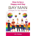 How to be a Happy and Gay GAY MAN: Strategies for Gay Happiness