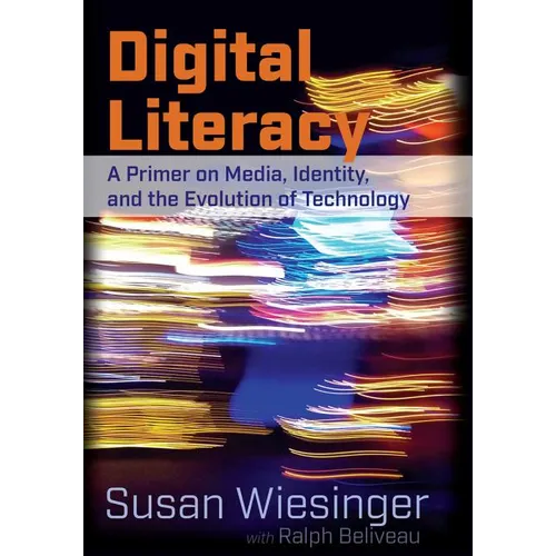 Digital Literacy: A Primer on Media, Identity, and the Evolution of Technology