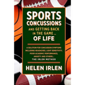 Sports Concussions and Getting Back in the Game... of Life: A solution for concussion symptoms including headaches, light sensitivity, poor academic p
