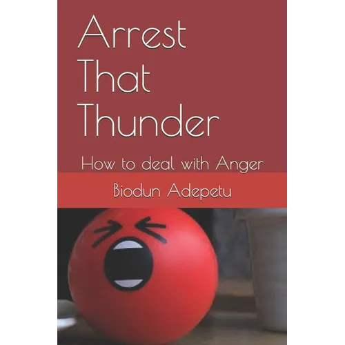 Arrest That Thunder: How to Deal with Anger