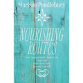 Nourishing Routes: Your Compassionate Journey to Love Food, Adore Your Body, Become Yourself