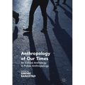 Anthropology of Our Times: An Edited Anthology in Public Anthropology