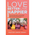 Love Better Live Happier: A fun and simple guide to make and keep godly friendships the way God designed them to be; connected and joyful.