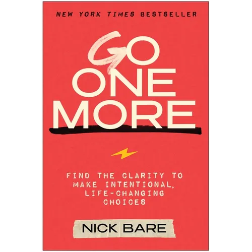 Go One More: Find the Clarity to Make Intentional, Life-Changing Choices