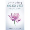 Nourishing Mind, Body, & Spirit: A Healing Journey to the Higher Self