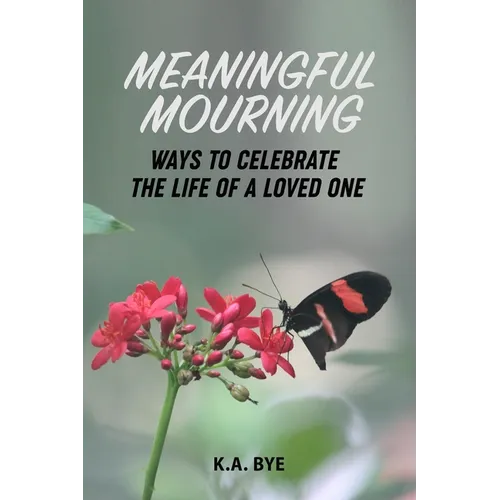 Meaningful Mourning: Ways to Celebrate the Life of a Loved One