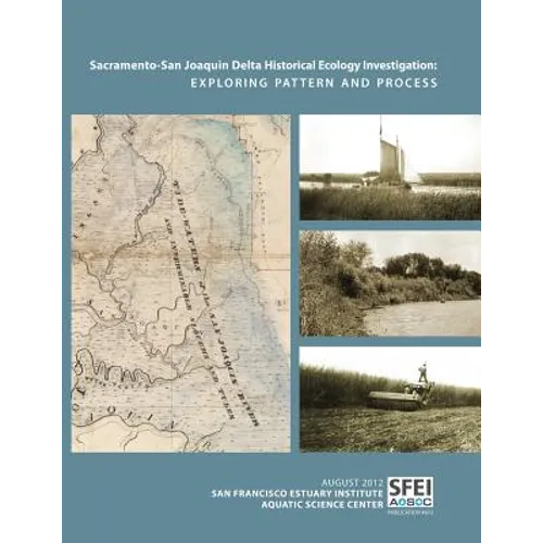 Sacramento-San Joaquin Delta Historical Ecology Investigation: Exploring Pattern and Process