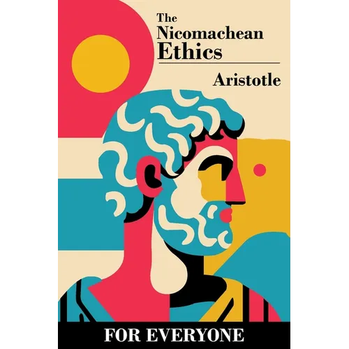 The Nicomachean Ethics - for Everyone