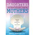 Daughters Betrayed By Their Mothers: Moving From Brokenness To Wholeness