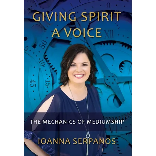 Giving Spirit A Voice: The Mechanics of Mediumship