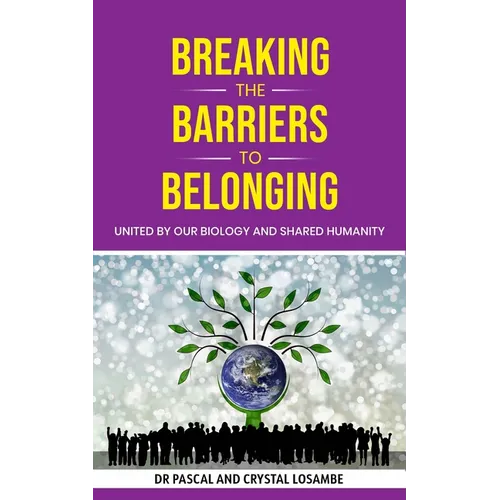 Breaking the Barriers to Belonging: United by Our Biology and Shared Humanity