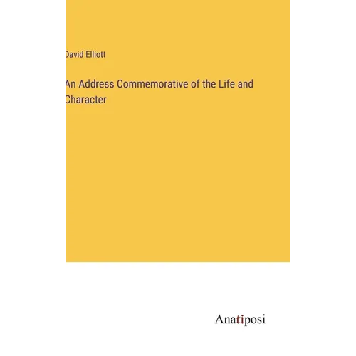 An Address Commemorative of the Life and Character
