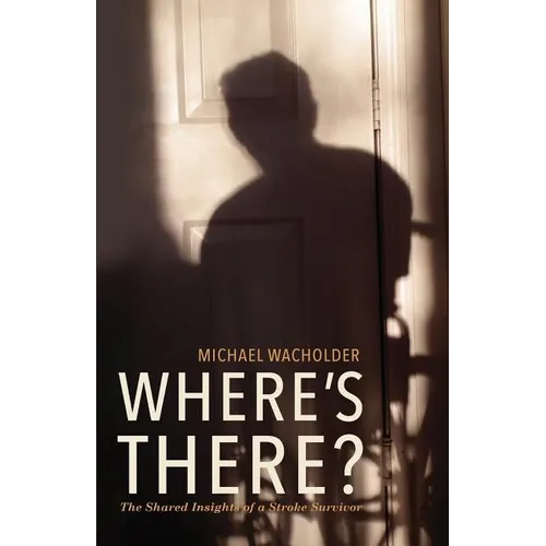Where's There?: The Shared Insights of a Stroke Survivor