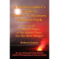A Photographer's Guide to Hawaii Volcanoes National Park: Being in the Right Place, at the Right Time, for the Best Image!