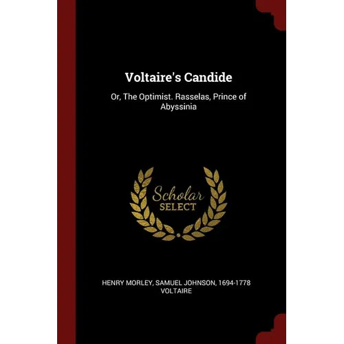 Voltaire's Candide: Or, The Optimist. Rasselas, Prince of Abyssinia