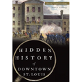 Hidden History of Downtown St. Louis