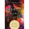 Creative Church Handbook: Releasing the Power of the Arts in Your Congregation
