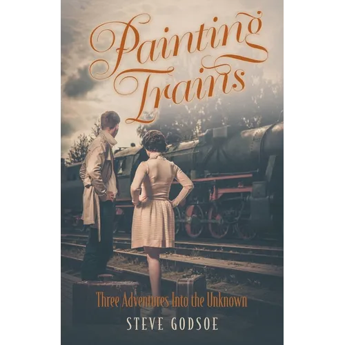 Painting Trains: Three Adventures Into the Unknown