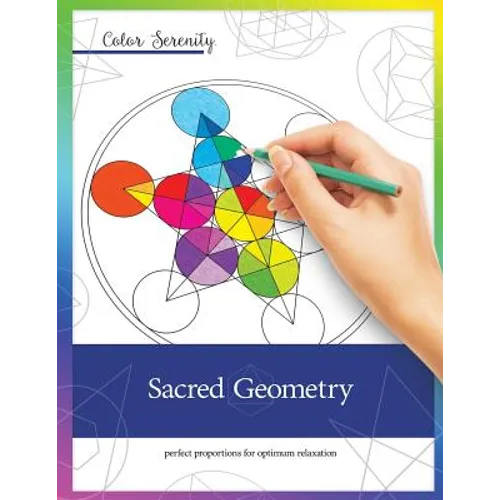 Color Serenity: Sacred Geometry: A grown-up coloring book featuring natural proportions for optimum relaxation