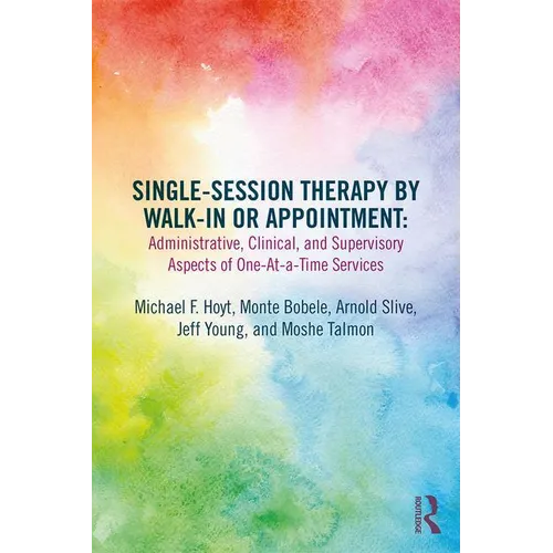 Single-Session Therapy by Walk-In or Appointment: Administrative, Clinical, and Supervisory Aspects of One-At-A-Time Services