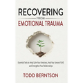 Recovering from Emotional Trauma: Essential Tools to Help Calm Your Emotions, Heal Your Sense of Self, and Strengthen Relationships