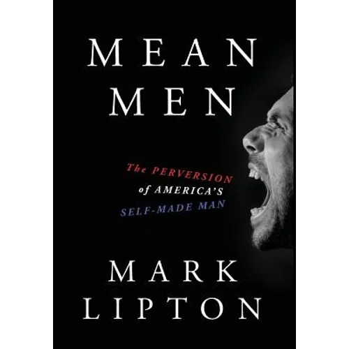 Mean Men: The Perversion of America's Self-Made Man