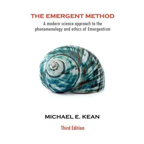 The Emergent Method: A Modern Science Approach to the Phenomenology and Ethics of Emergentism