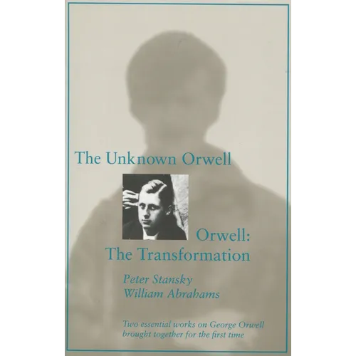 The Unknown Orwell and Orwell: The Transformation: The Transformation