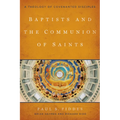 Baptists and the Communion of Saints: A Theology of Covenanted Disciples