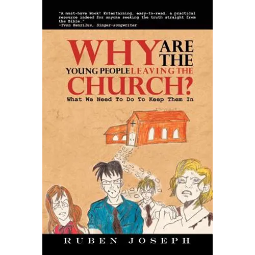 Why Are the Young People Leaving the Church: What We Need to Do to Keep Them in