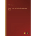 Forest Trees, for Shelter, Ornament and Profit