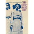 They Called It Prairie Light: The Story of Chilocco Indian School
