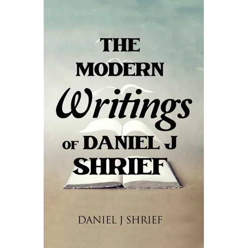 The Modern Writings of Daniel J Shrief