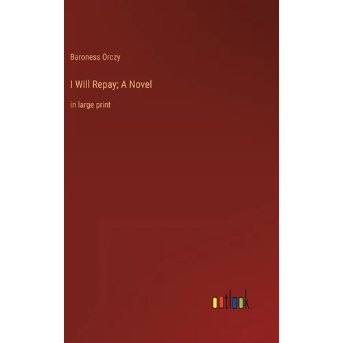 I Will Repay; A Novel: in large print