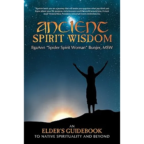 Ancient Spirit Wisdom: An Elder's Guidebook to Native Spirituality and Beyond
