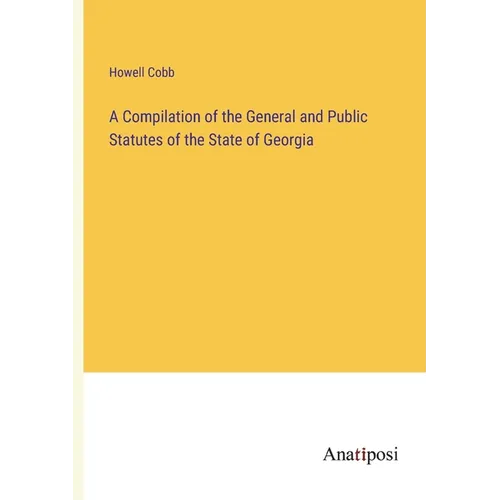 A Compilation of the General and Public Statutes of the State of Georgia