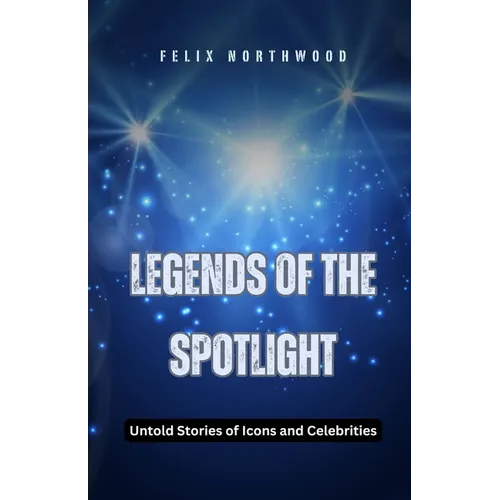 Legends of the Spotlight: Untold Stories of Icons and Celebrities