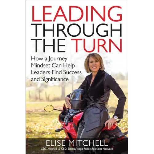 Leading Through the Turn: How a Journey Mindset Can Help Leaders Find Success and Significance